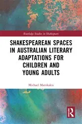 Book cover of Shakespearean Spaces in Australian Literary Adaptations for Children and Young Adults by Michael Marokakis
