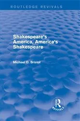 Book cover of Shakespeare's America, America's Shakespeare (Routledge Revivals) by Michael D. Bristol
