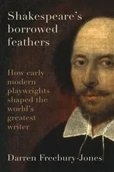 Book cover of Shakespeare's borrowed feathers by Darren Freebury-Jones