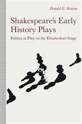 Book cover of Shakespeareâ€™s Early History Plays by Donald Watson