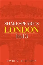 Book cover of Shakespeare's London 1613 by David M. Bergeron