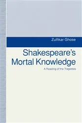 Book cover of Shakespeare's Mortal Knowledge by Zulfikar Ghose