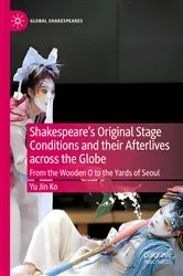 Book cover of Shakespeare's Original Stage Conditions and their Afterlives across the Globe by Yu Jin Ko