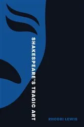 Book cover of Shakespeare’s Tragic Art by Rhodri Lewis