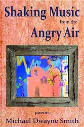 Book cover of Shaking Music from the Angry Air by Michael Dwayne Smith