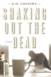 Book cover of Shaking out the Dead by K. M. Cholewa