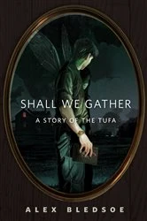 Book cover of Shall We Gather by Alex Bledsoe