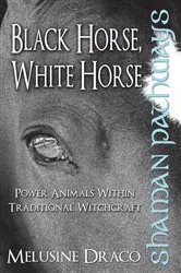 Book cover of Shaman Pathways - Black Horse, White Horse by Melusine Draco
