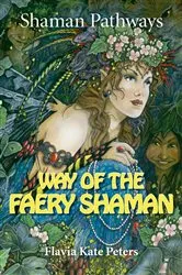 Book cover of Shaman Pathways - Way of the Faery Shaman by Flavia Kate Peters