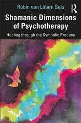 Book cover of Shamanic Dimensions of Psychotherapy by Robin van Löben Sels