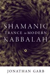 Book cover of Shamanic Trance in Modern Kabbalah by Jonathan Garb