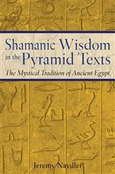 Book cover of Shamanic Wisdom in the Pyramid Texts by Jeremy Naydler