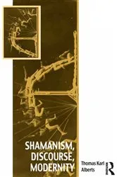 Book cover of Shamanism, Discourse, Modernity by Thomas Karl Alberts
