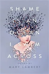 Book cover of Shame Is an Ocean I Swim Across: Poems by Mary Lambert by Mary Lambert
