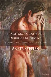 Book cover of Shame, Masculinity and Desire of Belonging by Aneta Stępień