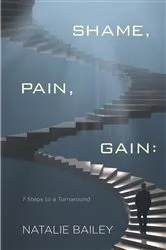 Book cover of Shame, Pain, Gain by Natalie Bailey