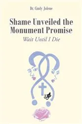 Book cover of Shame Unveiled the Monument Promise by Dr. Cindy Jolene