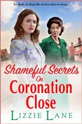 Book cover of Shameful Secrets on Coronation Close by Lizzie Lane