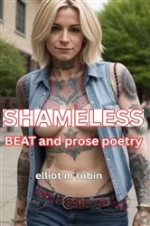 Book cover of SHAMELESS Beat and Prose Poetry by Elliot M. Rubin