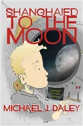 Book cover of Shanghaied to the Moon by Michael J. Daley