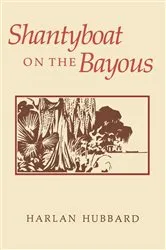 Book cover of Shantyboat On The Bayous by Harlan Hubbard