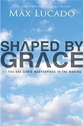 Book cover of Shaped By Grace by Max Lucado