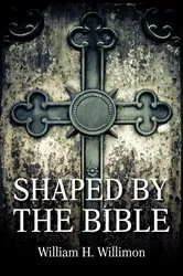 Book cover of Shaped by the Bible by Will Willimon