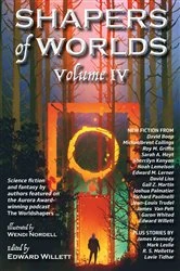 Book cover of Shapers of Worlds Volume IV by Edward Willett
