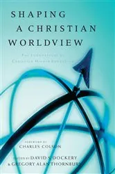 Book cover of Shaping a Christian Worldview by David S. Dockery
