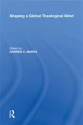 Book cover of Shaping a Global Theological Mind by Darren C. Marks