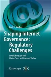 Book cover of Shaping Internet Governance: Regulatory Challenges by Rolf H. Weber