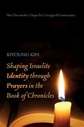 Book cover of Shaping Israelite Identity through Prayers in the Book of Chronicles by Kiyoung Kim