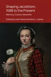 Book cover of Shaping Jacobitism, 1688 to the Present by Leith Davis