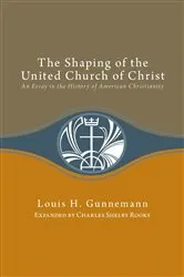 Book cover of Shaping of the United Church of Christ: by Louis H. Gunnemann