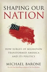 Book cover of Shaping Our Nation by Michael Barone