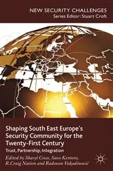 Book cover of Shaping South East Europe's Security Community for the Twenty-First Century by S. Cross