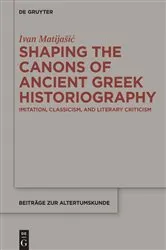 Book cover of Shaping the Canons of Ancient Greek Historiography by Ivan Matijašić