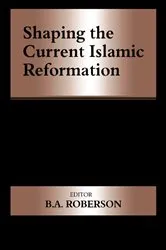 Book cover of Shaping the Current Islamic Reformation by B.A. Roberson