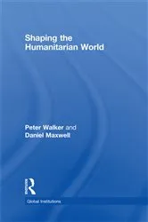 Book cover of Shaping the Humanitarian World by Peter Walker