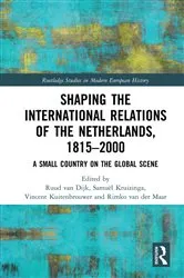 Book cover of Shaping the International Relations of the Netherlands, 1815-2000 by Ruud van Dijk