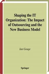 Book cover of Shaping the IT Organization — The Impact of Outsourcing and the New Business Model by Ian Gouge