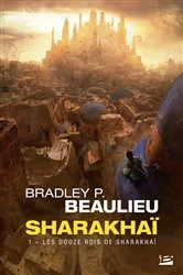 Book cover of Sharakhaï, T1 : Les Douze Rois de Sharakhaï by Bradley P. Beaulieu