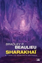 Book cover of Sharakhaï, T4 : Sous les branches d'adicharas by Bradley P. Beaulieu