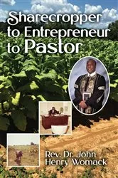 Book cover of Sharecropper to Entrepreneur to Pastor by Rev. Dr. John Henry Womack