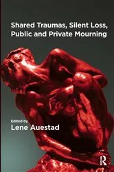 Book cover of Shared Traumas, Silent Loss, Public and Private Mourning by Lene Auestad