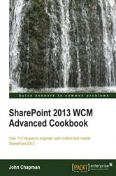Book cover of SharePoint 2013 WCM Advanced Cookbook by John Chapman