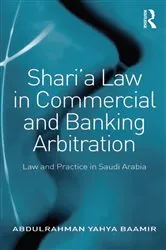 Book cover of Shari’a Law in Commercial and Banking Arbitration by Abdulrahman Yahya Baamir