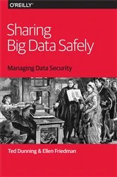 Book cover of Sharing Big Data Safely by Ted Dunning