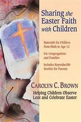 Book cover of Sharing the Easter Faith with Children by Carolyn C. Brown