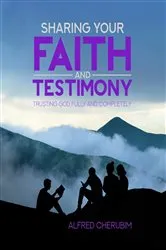 Book cover of Sharing Your Faith and Testimony by Alfred Cherubim